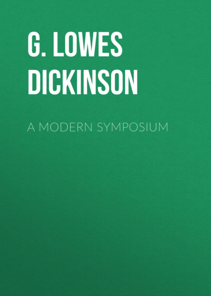 G. Lowes Dickinson - A Modern Symposium