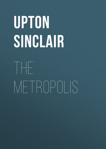 Upton  Sinclair - The Metropolis