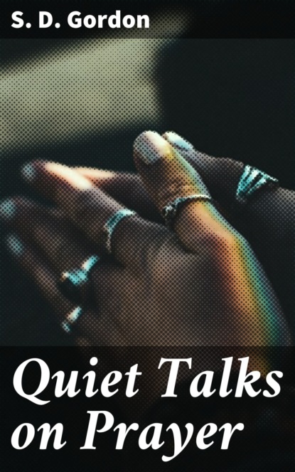 S. D. Gordon - Quiet Talks on Prayer