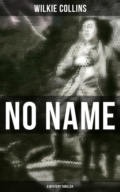Уилки Коллинз - No Name (A Mystery Thriller)
