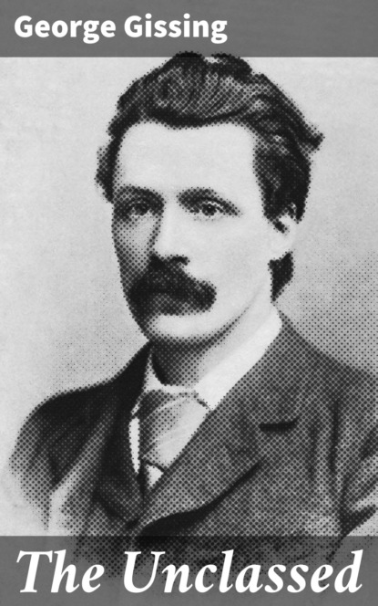 George Gissing - The Unclassed