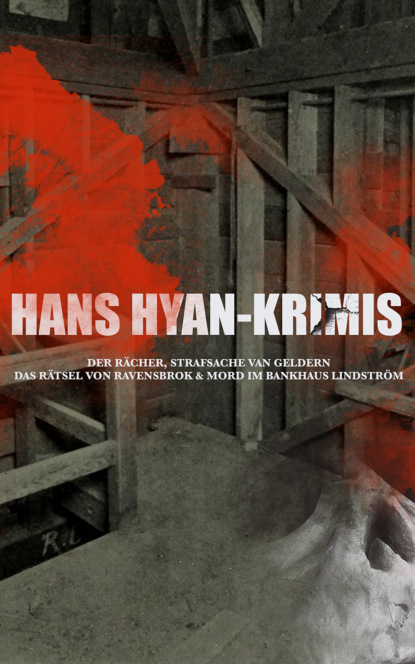 Hans Hyan-Krimis: Der Rächer,  Das Rätsel von Ravensbrok & Mord im Bankhaus Lindström (Hans Hyan). 