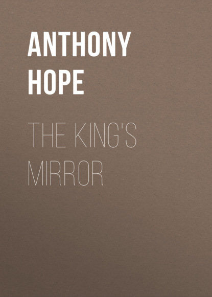Anthony Hope - The King's Mirror