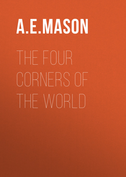 A. E. W. Mason - The Four Corners of the World