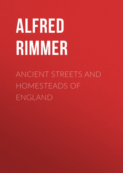 Alfred Rimmer - Ancient Streets and Homesteads of England