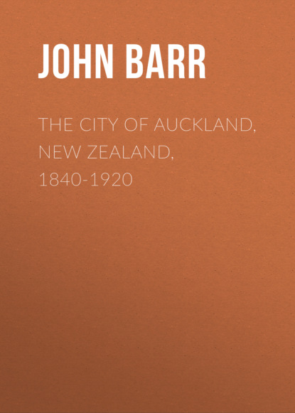 John Barr - The City of Auckland, New Zealand, 1840-1920