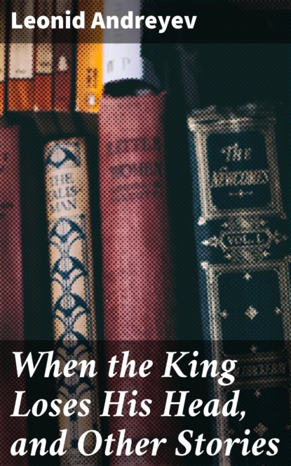 

When the King Loses His Head, and Other Stories