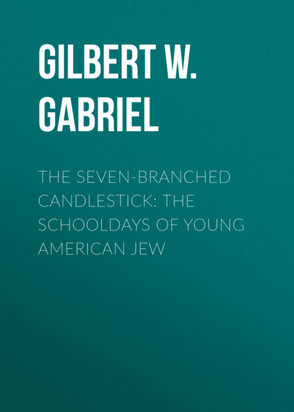 

The Seven-Branched Candlestick: The Schooldays of Young American Jew