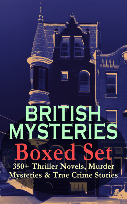 Уилки Коллинз - BRITISH MYSTERIES Boxed Set: 350+ Thriller Novels, Murder Mysteries & True Crime Stories