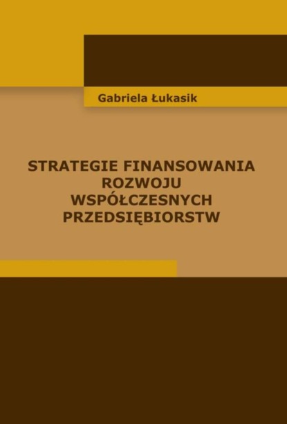 Gabriela Łukasik - Strategie finansowania rozwoju współczesnych przedsiębiorstw