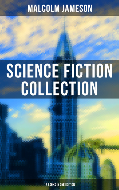 Malcolm Jameson - Malcolm Jameson: Science Fiction Collection - 17 Books in One Edition