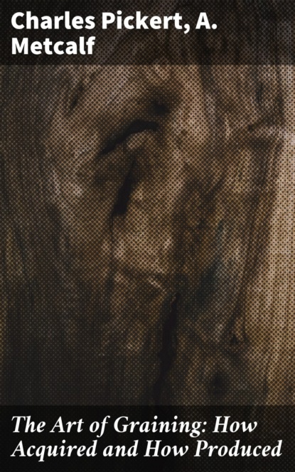 

The Art of Graining: How Acquired and How Produced