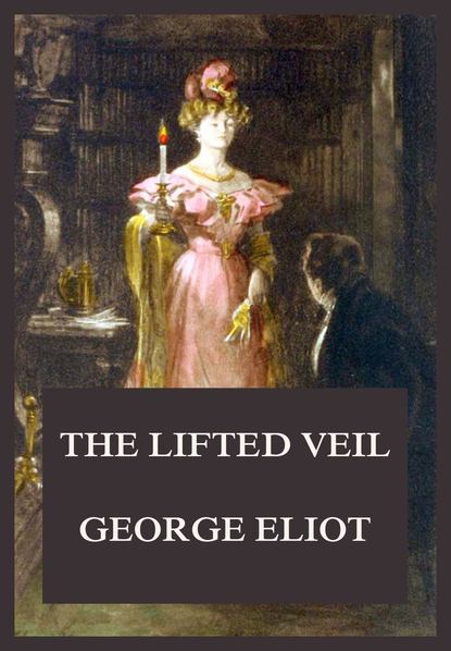 George Eliot - The Lifted Veil