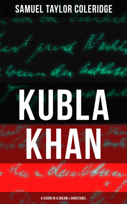 

KUBLA KHAN: A VISION IN A DREAM & CHRISTABEL