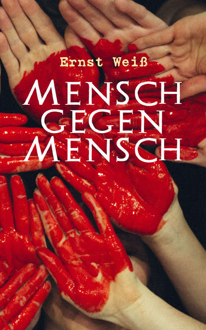 Ernst Weiß - Mensch gegen Mensch