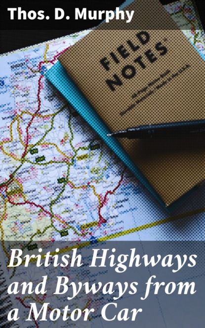 Thos. D. Murphy - British Highways and Byways from a Motor Car