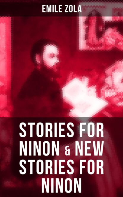 Emile Zola - STORIES FOR NINON & NEW STORIES FOR NINON