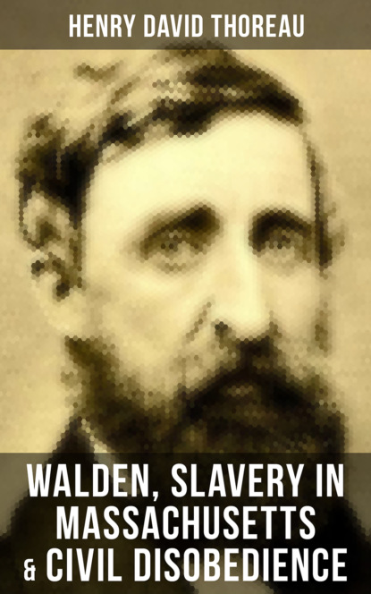 Henry David Thoreau - Walden, Slavery in Massachusetts & Civil Disobedience