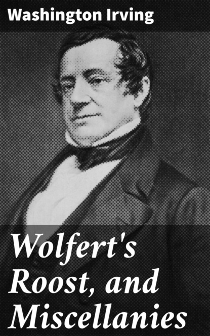 Washington Irving — Wolfert's Roost, and Miscellanies