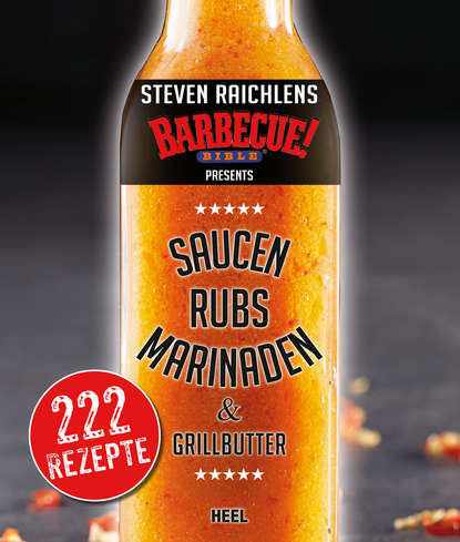 Steven Raichlens Barbecue Bible: Saucen, Rubs, Marinaden & Grillbutter - Steven Raichlen
