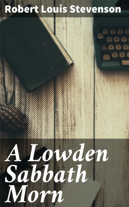 Robert Louis Stevenson - A Lowden Sabbath Morn