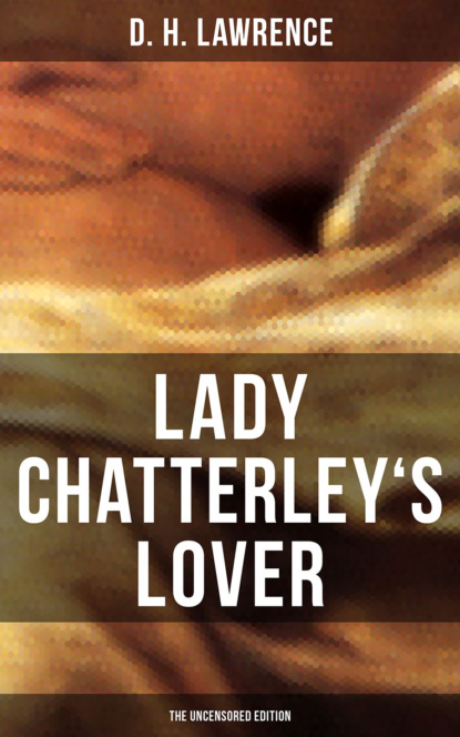 LADY CHATTERLEY'S LOVER (The Uncensored Edition)