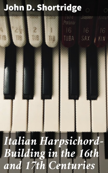 

Italian Harpsichord-Building in the 16th and 17th Centuries