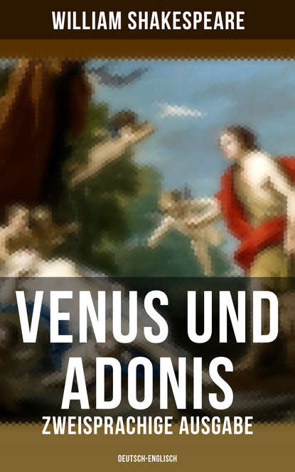 William Shakespeare - Venus und Adonis (Zweisprachige Ausgabe: Deutsch-Englisch)