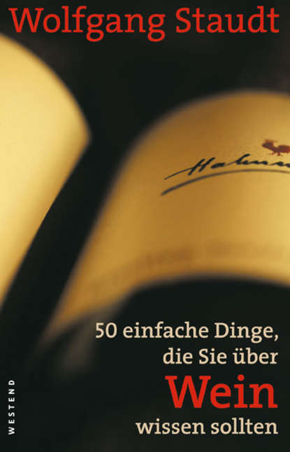 Wolfgang  Staudt - 50 einfache Dinge, die Sie über Wein wissen sollten