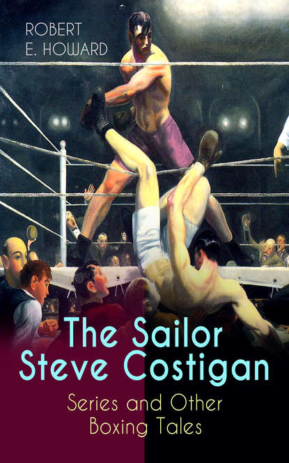 Robert E. Howard — The Sailor Steve Costigan Series and Other Boxing Tales