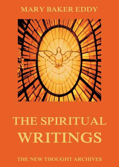 Mary Baker Eddy - The Spiritual Writings of Mary Baker Eddy