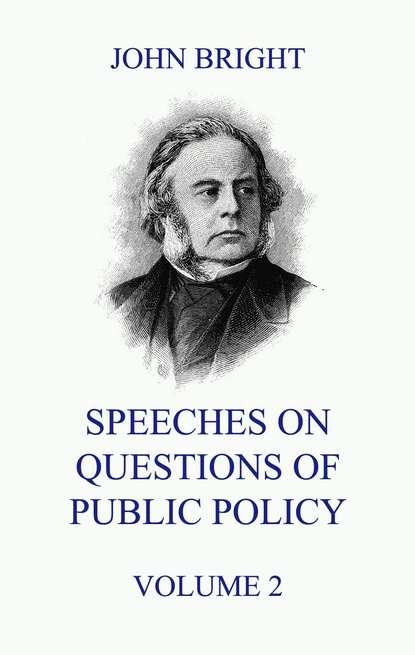 John Bright - Speeches on Questions of Public Policy, Volume 2