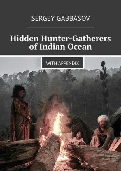 Hidden Hunter-Gatherers ofIndian Ocean. With appendix