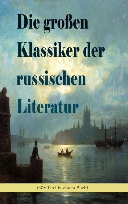 Александр Пушкин — Die gro?en Klassiker der russischen Literatur (30+ Titel in einem Buch)