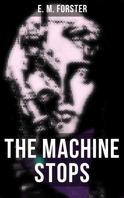 E. M. Forster - THE MACHINE STOPS