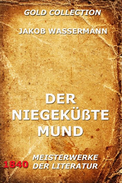 Jakob Wassermann - Der niegeküßte Mund