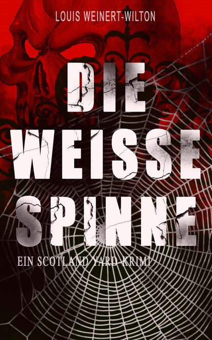 Louis Weinert-Wilton - Die weisse Spinne (Ein Scotland Yard-Krimi)