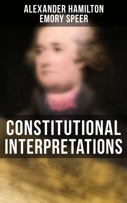 Hamilton Alexander - Constitutional Interpretations