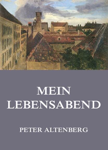 Peter Altenberg — Mein Lebensabend