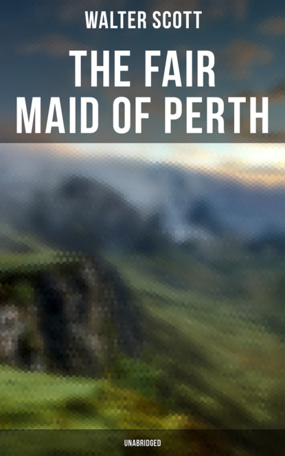 Walter Scott — The Fair Maid of Perth (Unabridged)