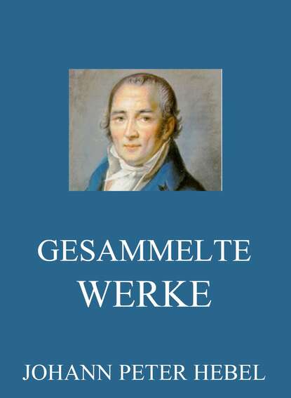 Johann Peter Hebel - Gesammelte Werke