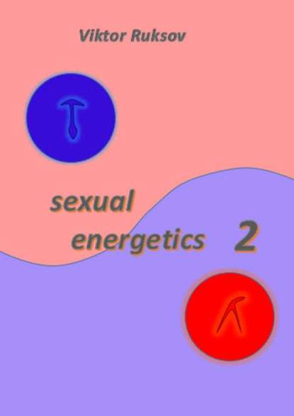 Sexual energetics 2 - Viktor Ruksov