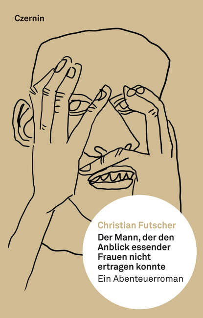 Der Mann, der den Anblick essender Frauen nicht ertragen konnte (Christian  Futscher). 