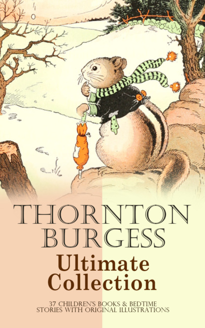 Thornton Burgess - THORNTON BURGESS Ultimate Collection: 37 Children's Books & Bedtime Stories with Original Illustrations