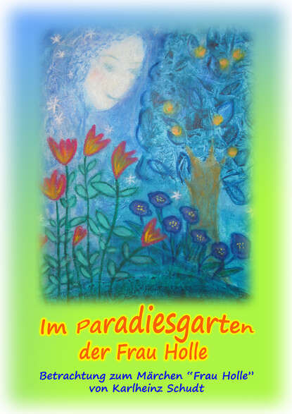 Im Paradiesgarten der Frau Holle (Karlheinz Schudt). 