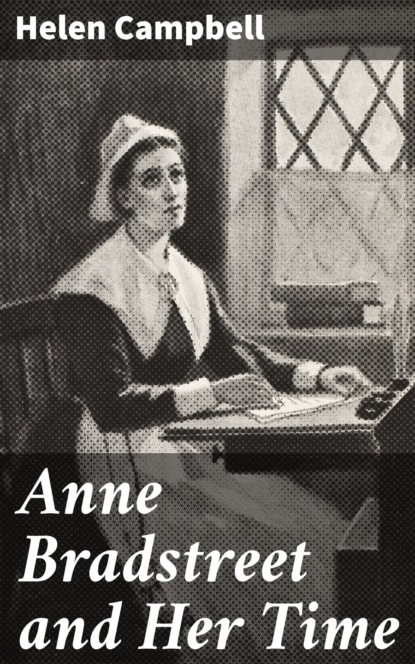 Helen Campbell - Anne Bradstreet and Her Time