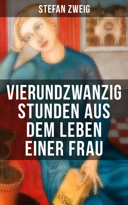 Stefan Zweig - Vierundzwanzig Stunden aus dem Leben einer Frau
