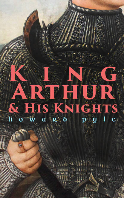Говард Пайл - King Arthur & His Knights