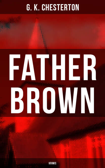 G. K. Chesterton - Father Brown - Krimis