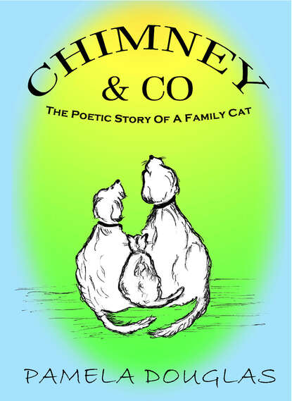 Pamela  Douglas - Chimney The Poetic Story Of  A Family Cat